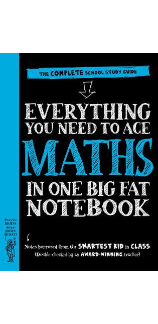 Everything You Need to Ace Maths in One Big Fat Notebook