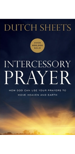 Intercessory Prayer – How God Can Use Your Prayers to Move Heaven and Earth