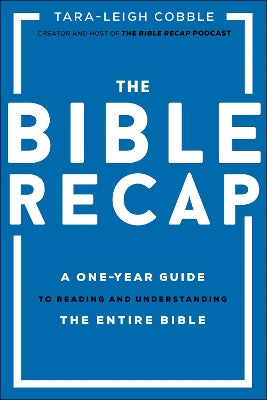 Bible Recap – A One–Year Guide to Reading and Understanding the Entire Bible