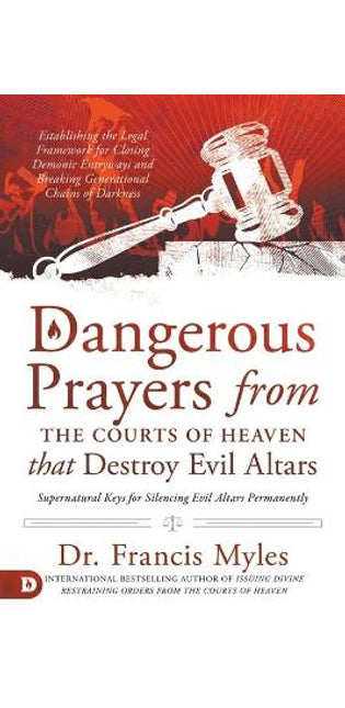 Dangerous Prayers from the Courts of Heaven that Destroy Evi