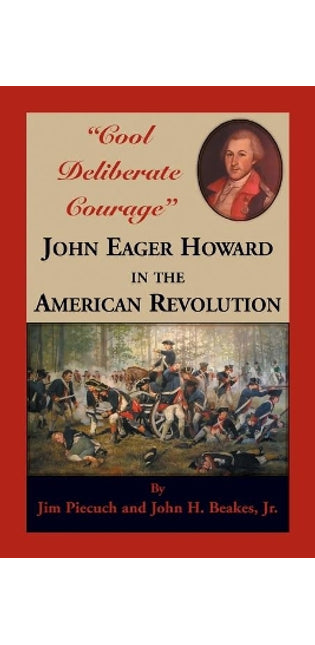 "Cool Deliberate Courage" John Eager Howard in The American Revolution