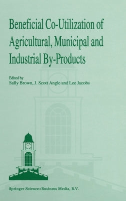 Beneficial Co-utilization of Agricultural, Municipal and Industrial By-Products