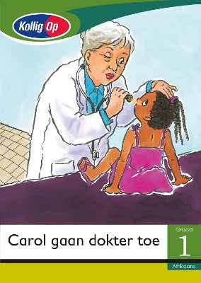 Kollig Op Afrikaans Graad 1 Leesboek: Carol gaan doktor toe: Grade 1