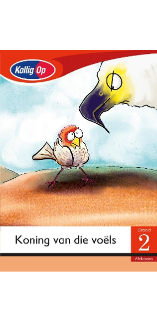 Kollig Op Afrikaans Graad 2 Leesboek: Koning van die voëls: Grade 2