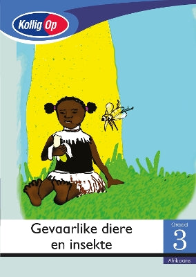Kollig Op Afrikaans Graad 3 Leesboek: Gevaarlike diere en insekte: Grade 3