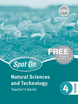 Spot On Natural Sciences and Technology Grade 4 Teacher's Guide and Free Poster Pack: Grade 4: Teacher's Guide