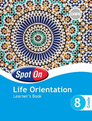 Spot On Life Orientation Grade 8 Learner's Book: Grade 8: Learner's Book