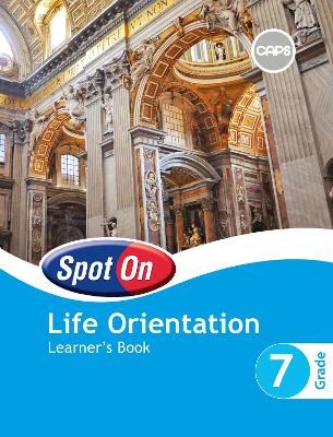 Spot On Life Orientation Grade 7 Learner's Book: Grade 7: Learner's Book