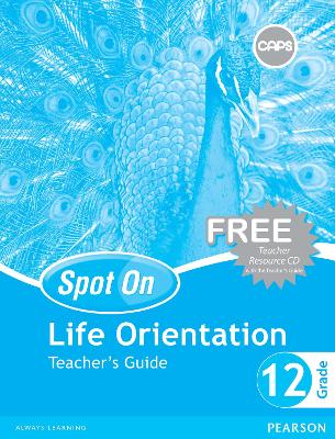 Spot On Life Orientation Grade 12 Teacher's Guide and Free Teacher's Resource CD: Grade 12: Teacher's Guide