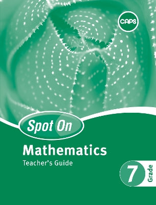 Spot On Mathematics Grade 7 Teacher's Guide and Free Poster Pack: Grad ...