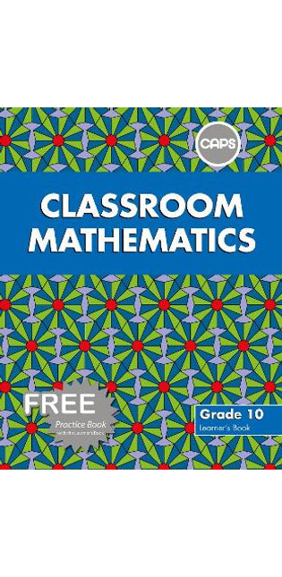 Classroom Mathematics: Grade 10: Learner's Book (CAPS aligned)