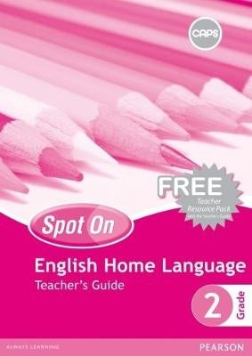 Spot On English (Home Language) Grade 2 Teacher's Guide (Includes Free Teacher Resource Pack): Grade 2
