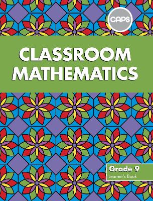Classroom Mathematics: Grade 9: Learner's Book (CAPS aligned)