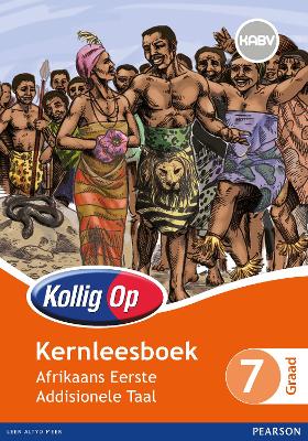 Kollig Op Afrikaans Eerste Addisionele Taal Graad 7 Kernleesboek: Graad 7: Kernleesboek