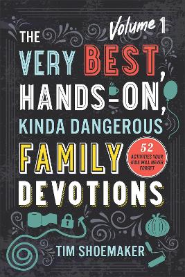 Very Best, Hands–On, Kinda Dangerous Family – 52 Activities Your Kids Will Never Forget