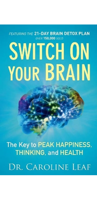Switch On Your Brain – The Key to Peak Happiness, Thinking, and Health