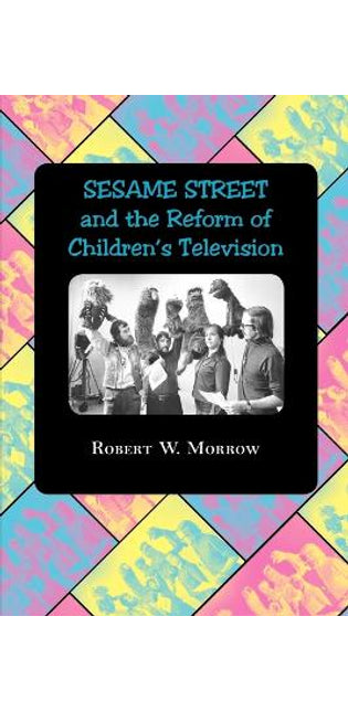 "Sesame Street" and the Reform of Children's Television