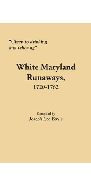 "Given to Drinking and Whoring" White Maryland Runaways, 1720-1762