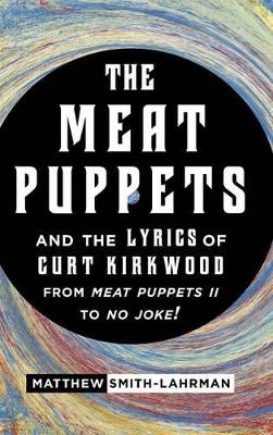 Meat Puppets and the Lyrics of Curt Kirkwood from Meat Puppets II to No Joke!