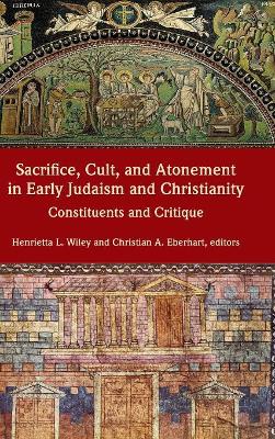 Sacrifice, Cult, and Atonement in Early Judaism and Christianity
