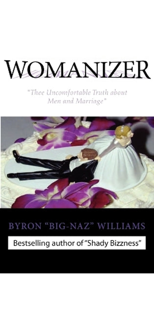 "WOMANIZER' Thee Uncomfortable Truth About Men and Marriage"