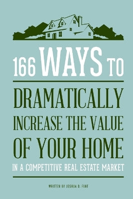 166 Ways to Dramatically Improve the Value of Your Home