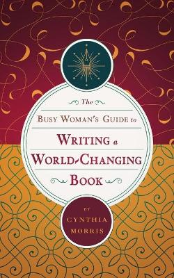 Busy Woman's Guide to Writing a World-Changing Book