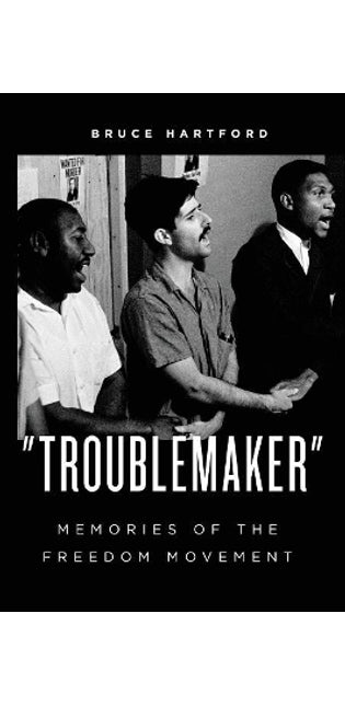 "Troublemaker" Memories of the Freedom Movement