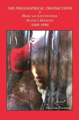 Philosophical Transactions of Maria Van Leeuwenhoek, Antoni's Dochter (1668-1696)