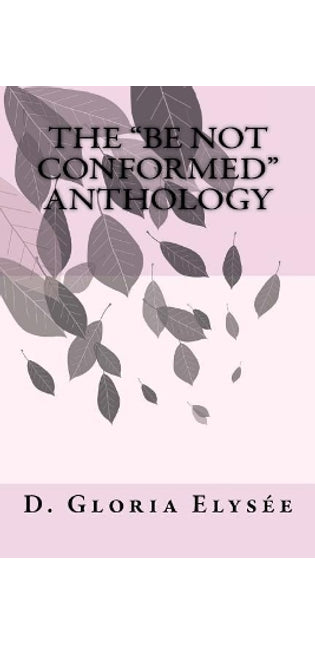 "Be Not Conformed" Anthology