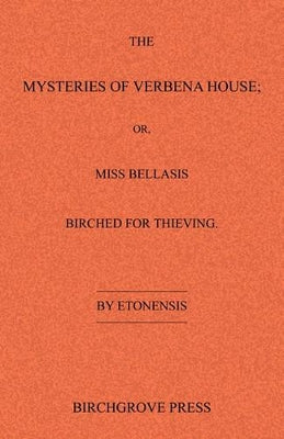 Mysteries of Verbena House; or, Miss Bellasis Birched for Thieving