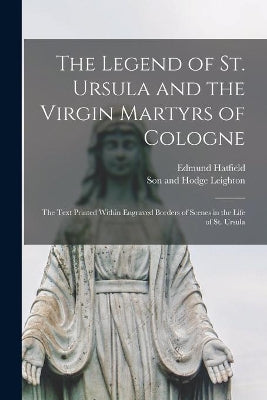 Legend of St. Ursula and the Virgin Martyrs of Cologne
