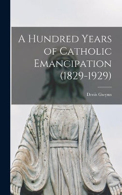 Hundred Years of Catholic Emancipation (1829-1929)