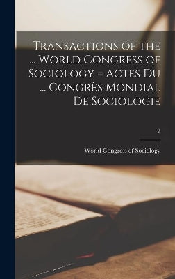 Transactions of the ... World Congress of Sociology = Actes Du ... Congrès Mondial De Sociologie; 2