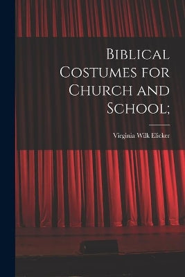 Biblical Costumes for Church and School;
