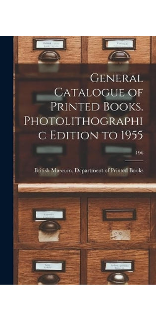 General Catalogue of Printed Books. Photolithographic Edition to 1955; 196