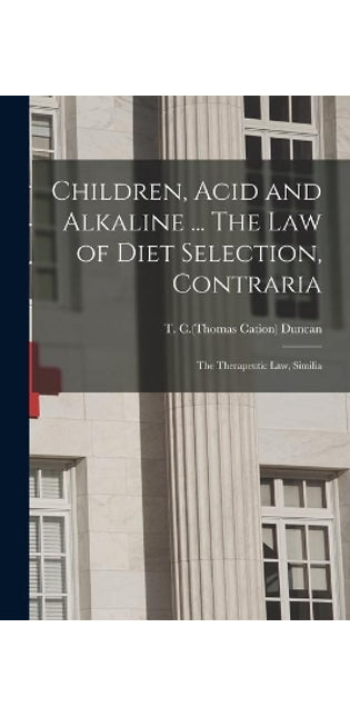 Children, Acid and Alkaline ... The Law of Diet Selection, Contraria; the Therapeutic Law, Similia