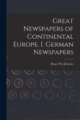 Great Newspapers of Continental Europe. I. German Newspapers