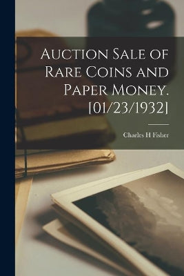 Auction Sale of Rare Coins and Paper Money. [01/23/1932]