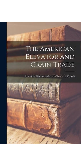 American Elevator and Grain Trade; v.48