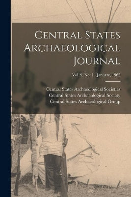 Central States Archaeological Journal; Vol. 9, No. 1. January, 1962