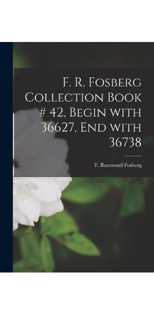 F. R. Fosberg Collection Book # 42, Begin With 36627, End With 36738