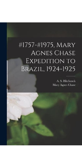 #1757-#1975, Mary Agnes Chase Expedition to Brazil, 1924-1925