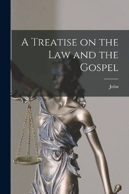 Treatise on the Law and the Gospel