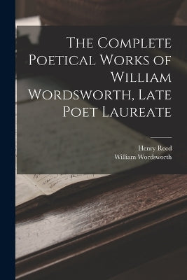 Complete Poetical Works of William Wordsworth, Late Poet Laureate