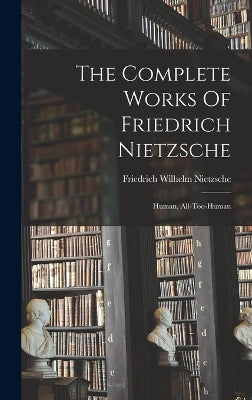 Complete Works Of Friedrich Nietzsche