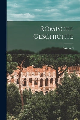 Römische Geschichte; Volume 3