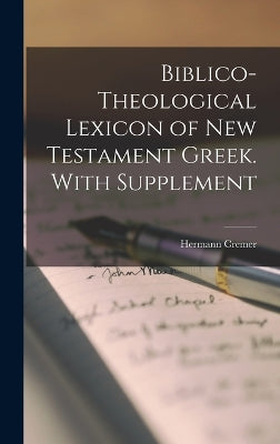 Biblico-theological Lexicon of New Testament Greek. With Supplement