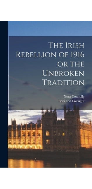 Irish Rebellion of 1916 or the Unbroken Tradition