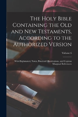 Holy Bible Containing the Old and New Testaments, According to the Authorized Version